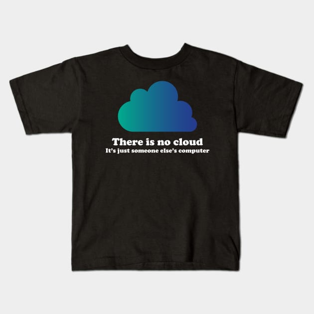 There Is No Cloud Kids T-Shirt by ScienceCorner